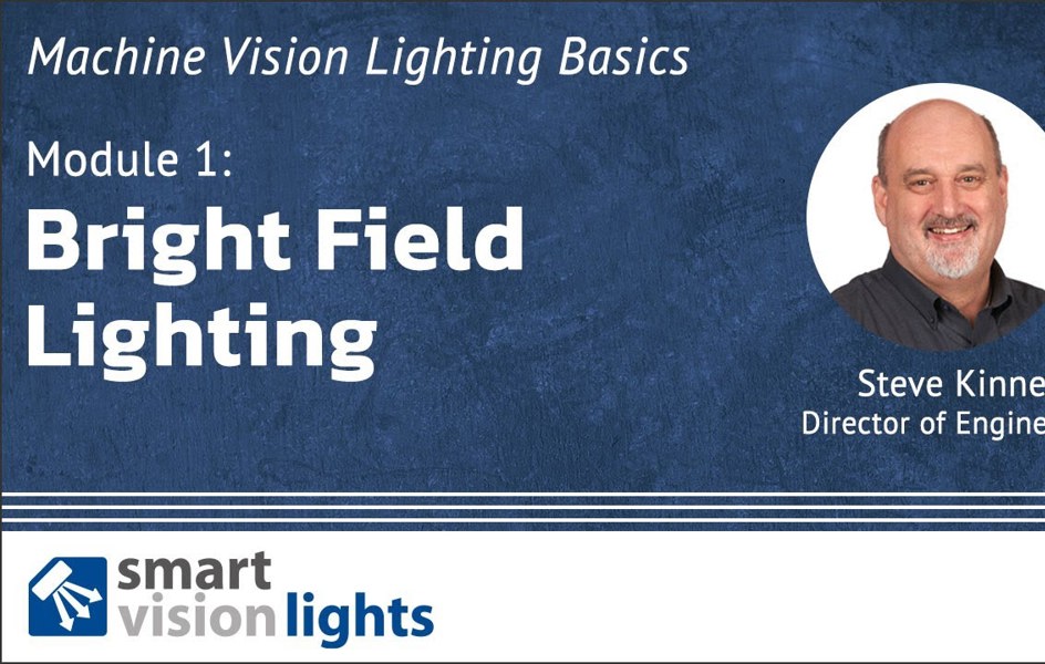 Machine Vision Lighting Basics Module 1: Bright Field Lighting